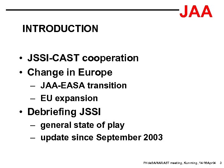 JAA INTRODUCTION • JSSI-CAST cooperation • Change in Europe – JAA-EASA transition – EU