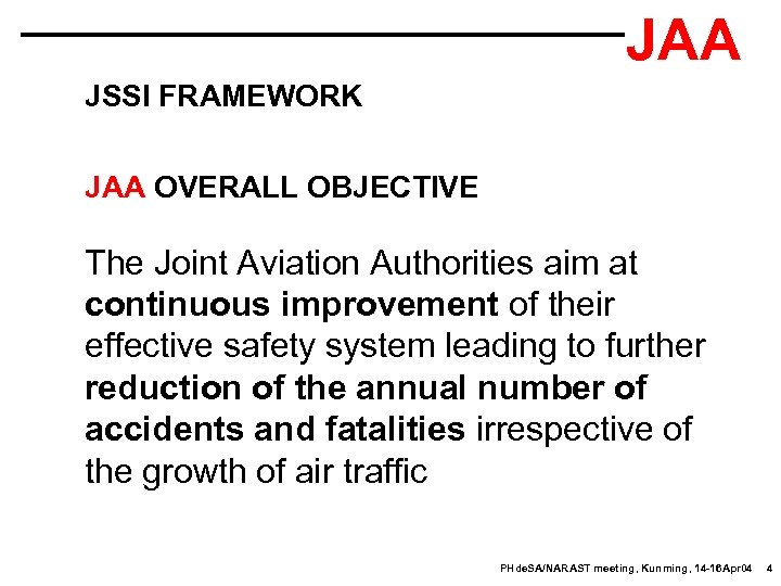 JAA JSSI FRAMEWORK JAA OVERALL OBJECTIVE The Joint Aviation Authorities aim at continuous improvement