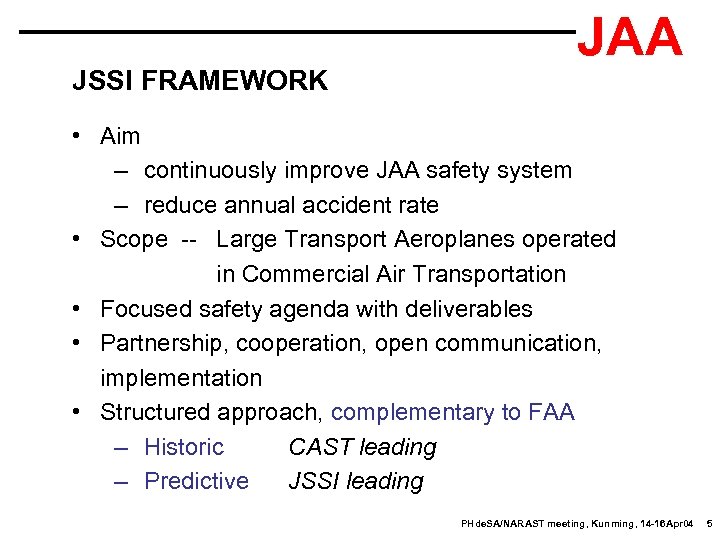 JSSI FRAMEWORK JAA • Aim – continuously improve JAA safety system – reduce annual