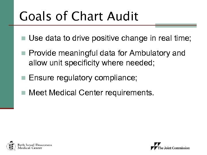 Goals of Chart Audit n Use data to drive positive change in real time;