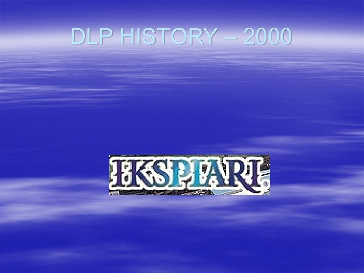 DLP HISTORY – 2000 