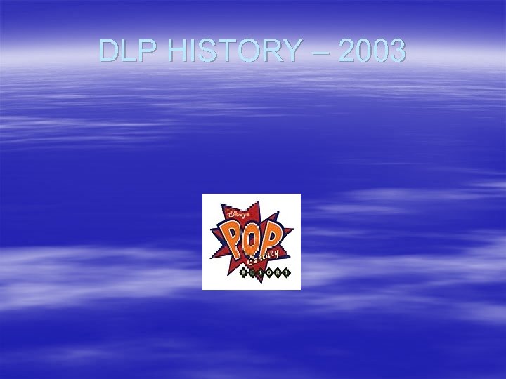 DLP HISTORY – 2003 