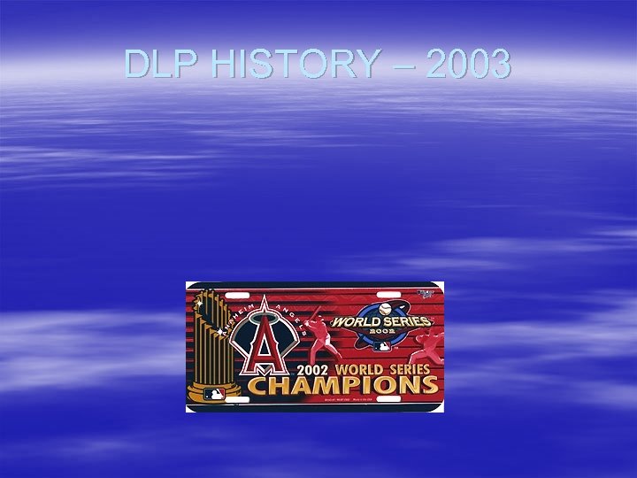 DLP HISTORY – 2003 