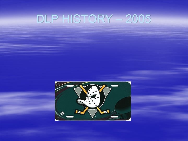 DLP HISTORY – 2005 