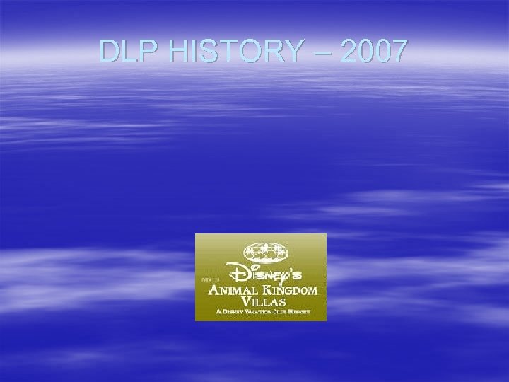 DLP HISTORY – 2007 