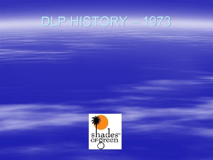 DLP HISTORY – 1973 