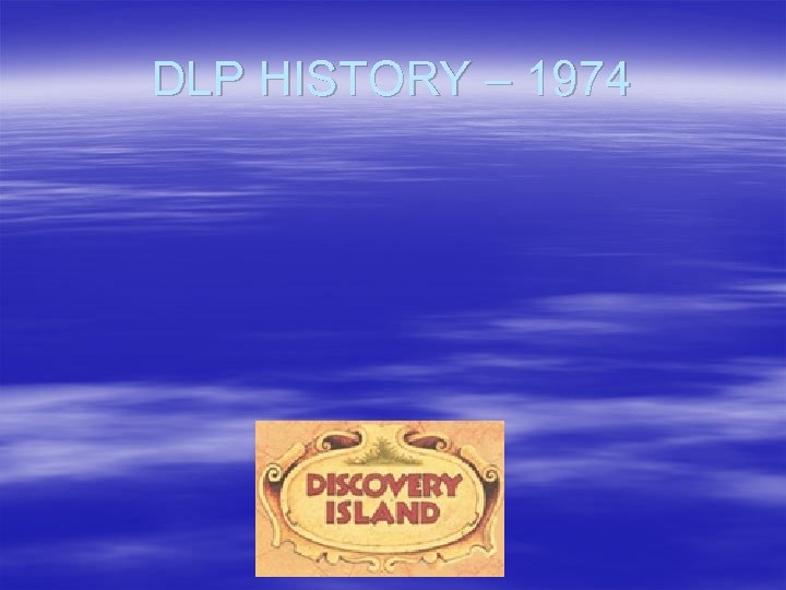 DLP HISTORY – 1974 