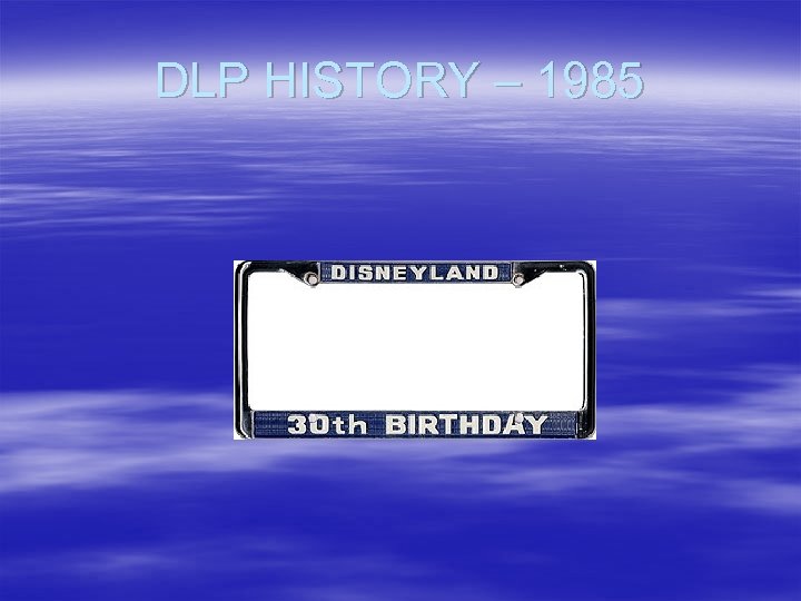 DLP HISTORY – 1985 