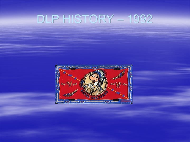 DLP HISTORY – 1992 