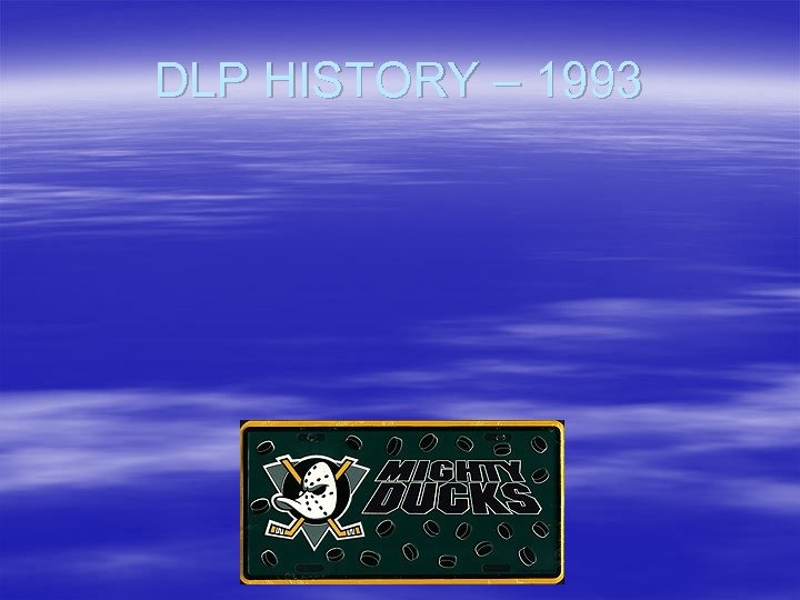 DLP HISTORY – 1993 