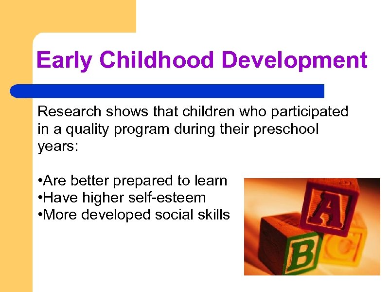 Early Childhood Development Research shows that children who participated in a quality program during