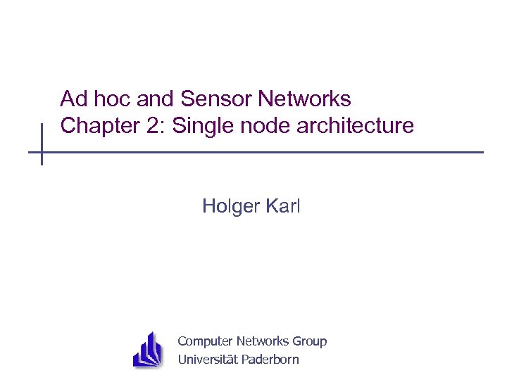 Ad hoc and Sensor Networks Chapter 2: Single node architecture Holger Karl Computer Networks