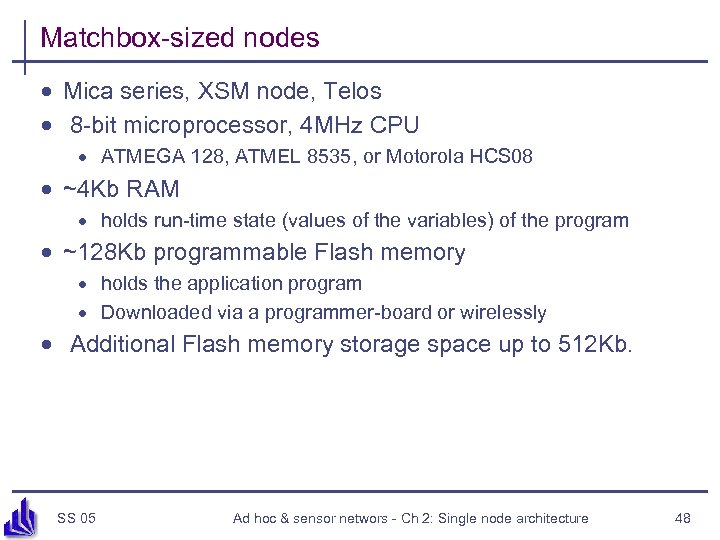 Matchbox-sized nodes · Mica series, XSM node, Telos · 8 -bit microprocessor, 4 MHz
