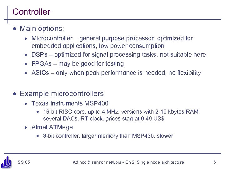 Controller · Main options: · Microcontroller – general purpose processor, optimized for embedded applications,