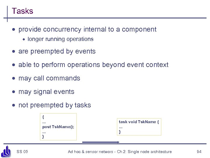 Tasks · provide concurrency internal to a component · longer running operations · are