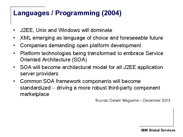 Languages / Programming (2004) • • J 2 EE, Unix and Windows will dominate