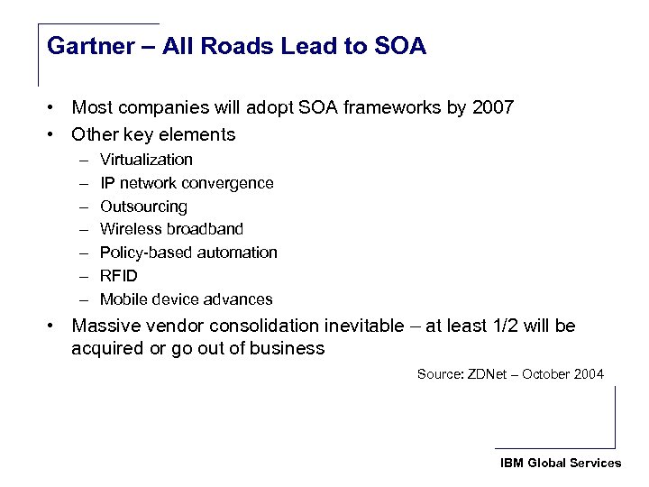 Gartner – All Roads Lead to SOA • Most companies will adopt SOA frameworks