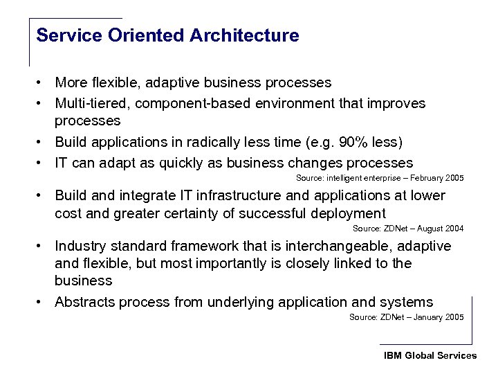 Service Oriented Architecture • More flexible, adaptive business processes • Multi-tiered, component-based environment that