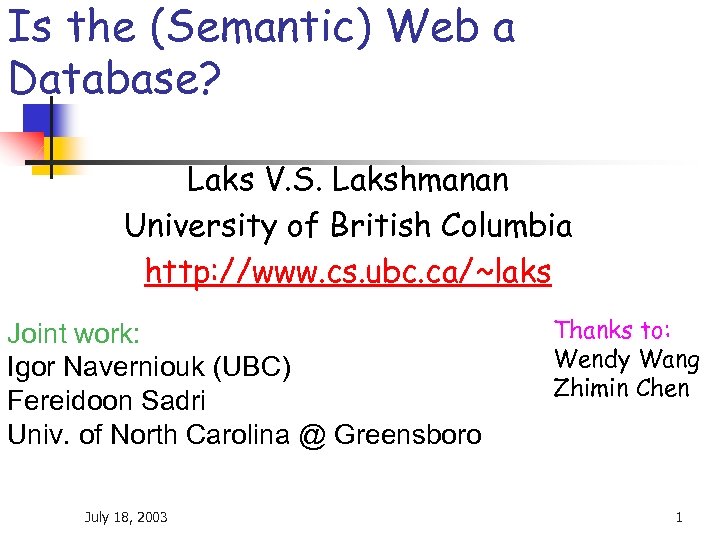 Is the (Semantic) Web a Database? Laks V. S. Lakshmanan University of British Columbia