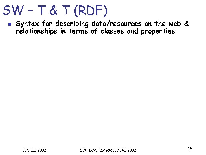 SW – T & T (RDF) n Syntax for describing data/resources on the web