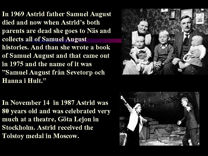 In 1969 Astrid father Samuel August died and now when Astrid’s both parents are