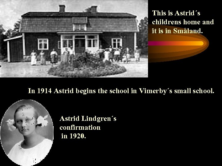 This is Astrid´s childrens home and it is in Småland. In 1914 Astrid begins