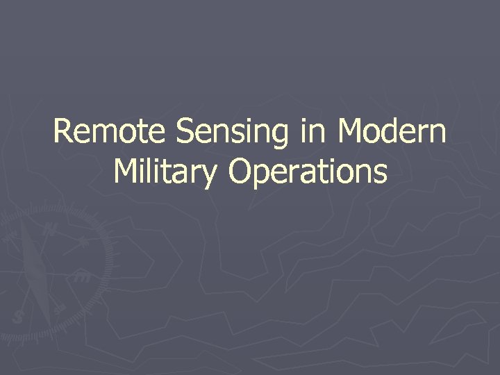 Remote Sensing in Modern Military Operations 