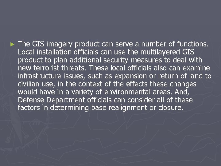 ► The GIS imagery product can serve a number of functions. Local installation officials