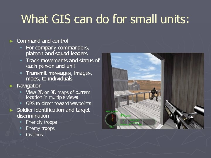 What GIS can do for small units: Command control § For company commanders, platoon