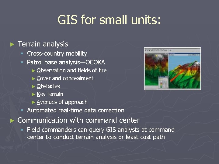 GIS for small units: ► Terrain analysis § Cross-country mobility § Patrol base analysis—OCOKA