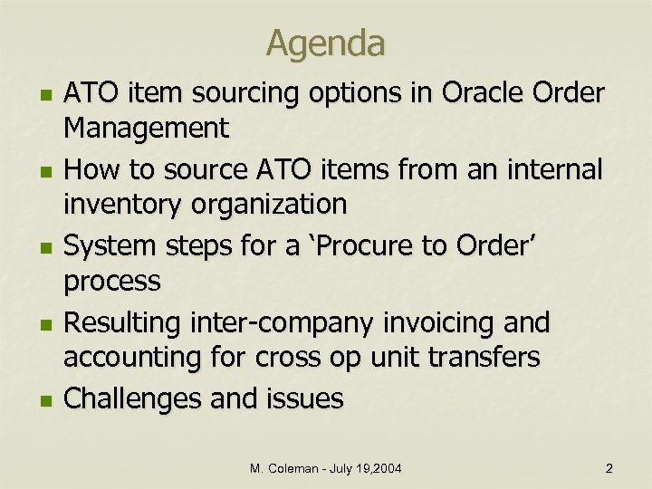 Agenda n n n ATO item sourcing options in Oracle Order Management How to