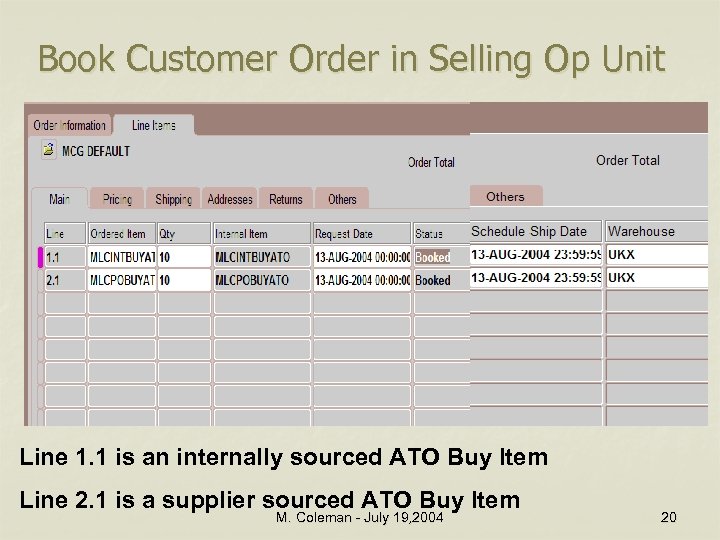 Book Customer Order in Selling Op Unit Line 1. 1 is an internally sourced