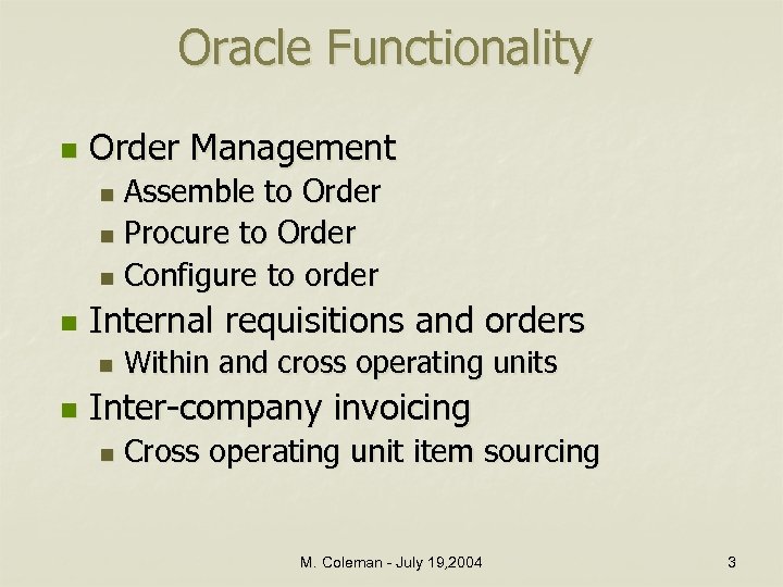 Oracle Functionality n Order Management Assemble to Order n Procure to Order n Configure