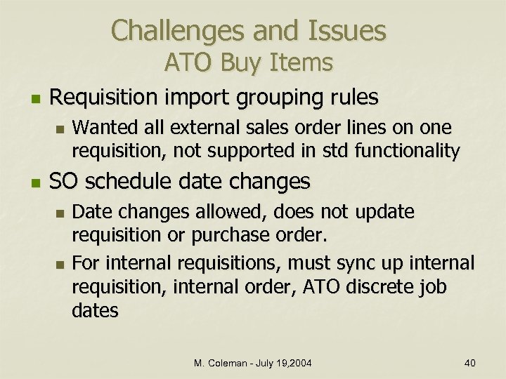 Challenges and Issues ATO Buy Items n Requisition import grouping rules n n Wanted