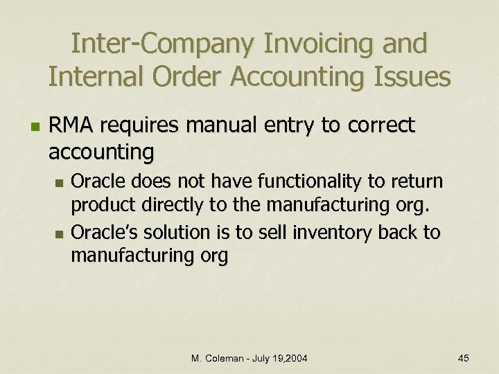 Inter-Company Invoicing and Internal Order Accounting Issues n RMA requires manual entry to correct