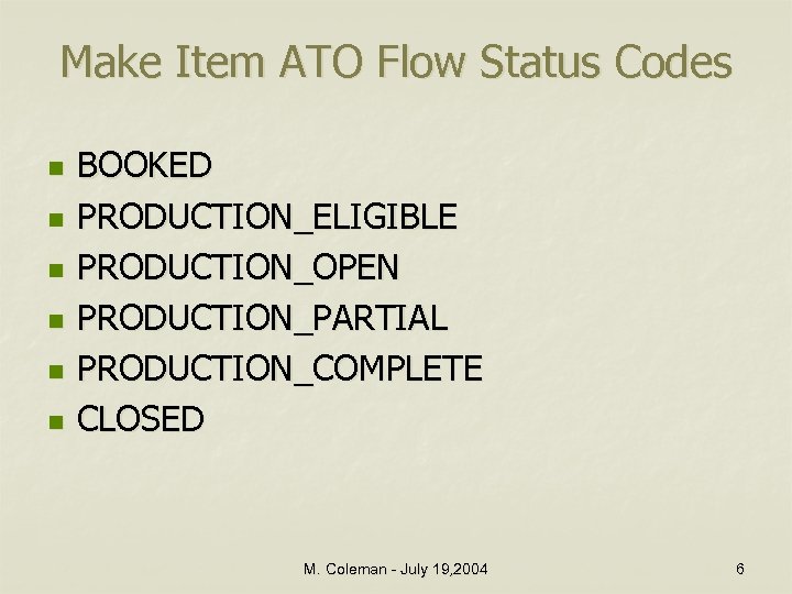 Make Item ATO Flow Status Codes n n n BOOKED PRODUCTION_ELIGIBLE PRODUCTION_OPEN PRODUCTION_PARTIAL PRODUCTION_COMPLETE