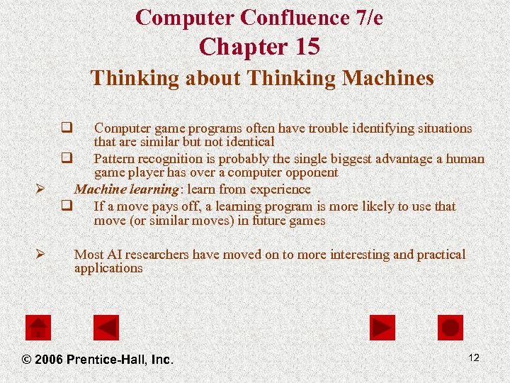 Computer Confluence 7/e Chapter 15 Thinking about Thinking Machines q Computer game programs often