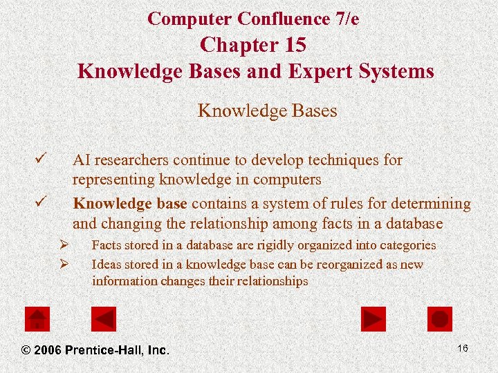 Computer Confluence 7/e Chapter 15 Knowledge Bases and Expert Systems Knowledge Bases ü AI