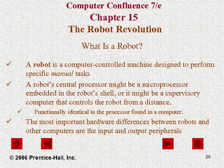 Computer Confluence 7/e Chapter 15 The Robot Revolution What Is a Robot? ü A