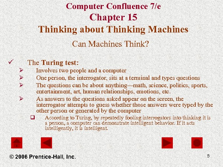 Computer Confluence 7/e Chapter 15 Thinking about Thinking Machines Can Machines Think? ü The