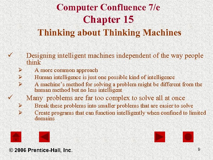 Computer Confluence 7/e Chapter 15 Thinking about Thinking Machines ü Designing intelligent machines independent