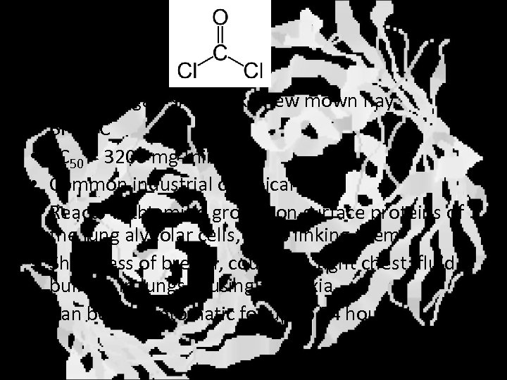 Phosgene COCl 2 Colorless gas, smells like new mown hay BP 8 o C