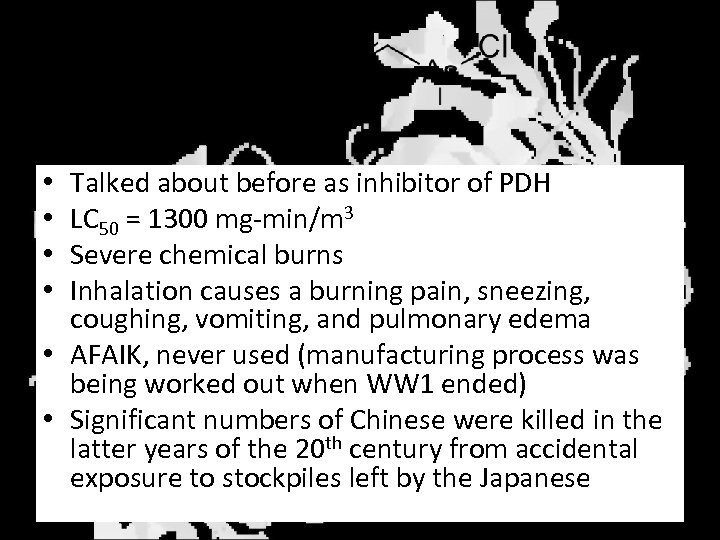 Lewisite Talked about before as inhibitor of PDH LC 50 = 1300 mg-min/m 3