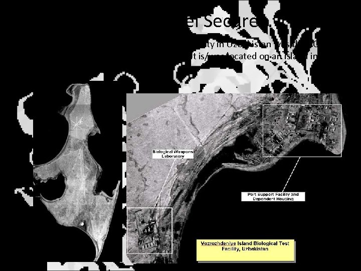 Just to Make You Feel Secure… Vozrozhdeniye Island Biological Test Facility in Uzbekistan was