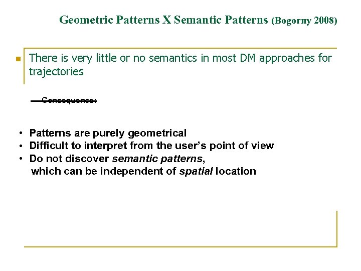 Geometric Patterns X Semantic Patterns (Bogorny 2008) n There is very little or no