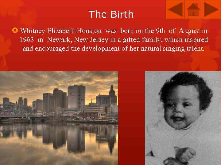 The Birth Whitney Elizabeth Houston was born on the 9 th of August in