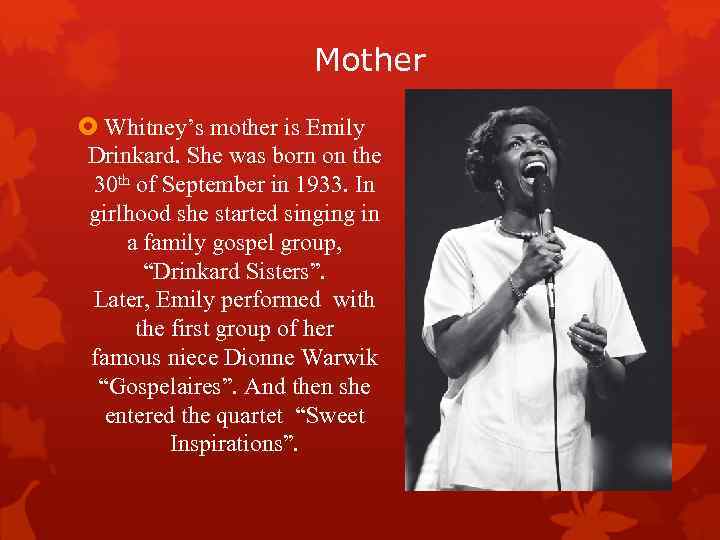 Mother Whitney’s mother is Emily Drinkard. She was born on the 30 th of