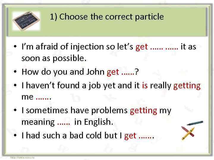 1) Choose the correct particle • I’m afraid of injection so let’s get ……