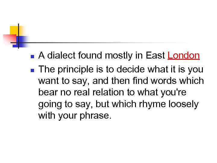 n n A dialect found mostly in East London The principle is to decide