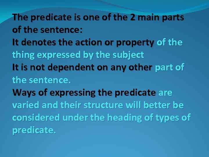 The predicate is one of the 2 main parts of the sentence: It denotes